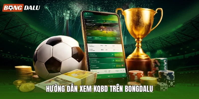 Hướng dẫn xem KQBD trên Bongdalu