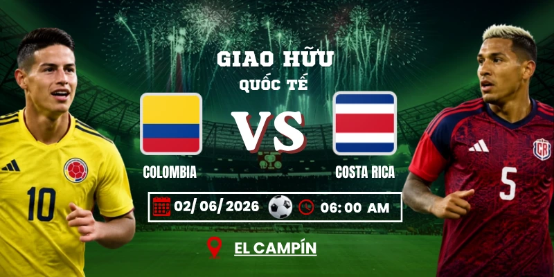 Soi Kèo Colombia Vs Costa Rica 06h00 02/06 – Giao Hữu Quốc Tế