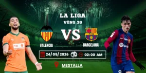 Soi Kèo Valencia Vs Barcelona 02h00 24/05 – Vòng 38 La Liga