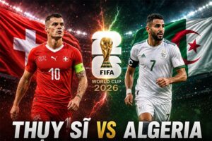 Soi Kèo Thụy Sĩ vs Algerie 10h00 3/7 Vòng 1/32 World Cup 2026